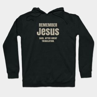 After Great Tribulation Jesus Said remember Hoodie